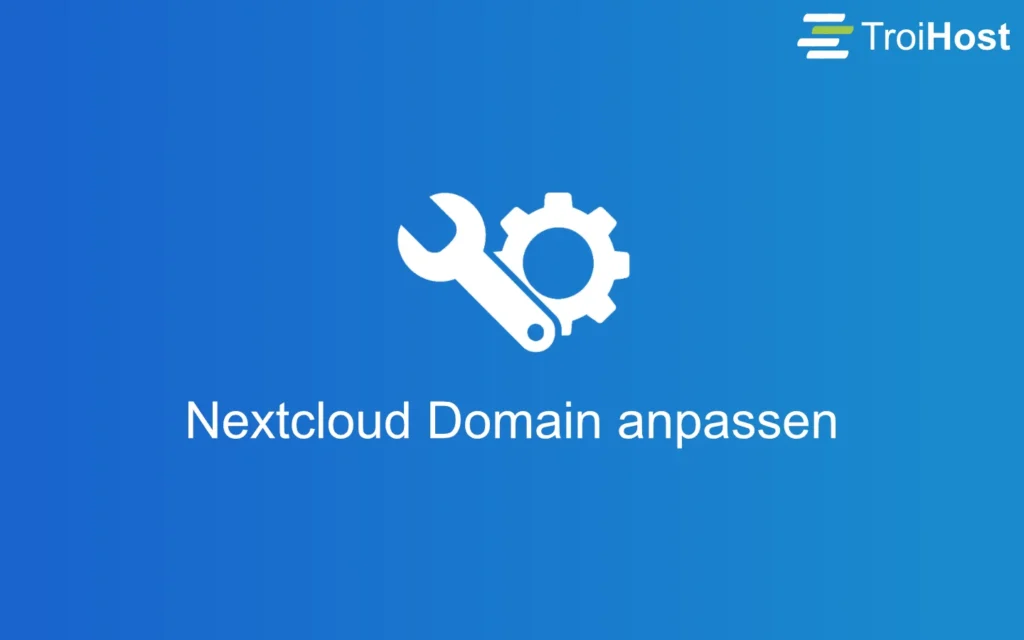Titelbild des Beitrags Nextcloud Domain Ändern mit dem Logo der TroiHost in der oberen Ecke. In der Mitte des Bildes ist ein Schraubenschlüssel und ein Zahnrad zu sehen, darunter der Schriftzug "Nextcloud Domain anpassen".