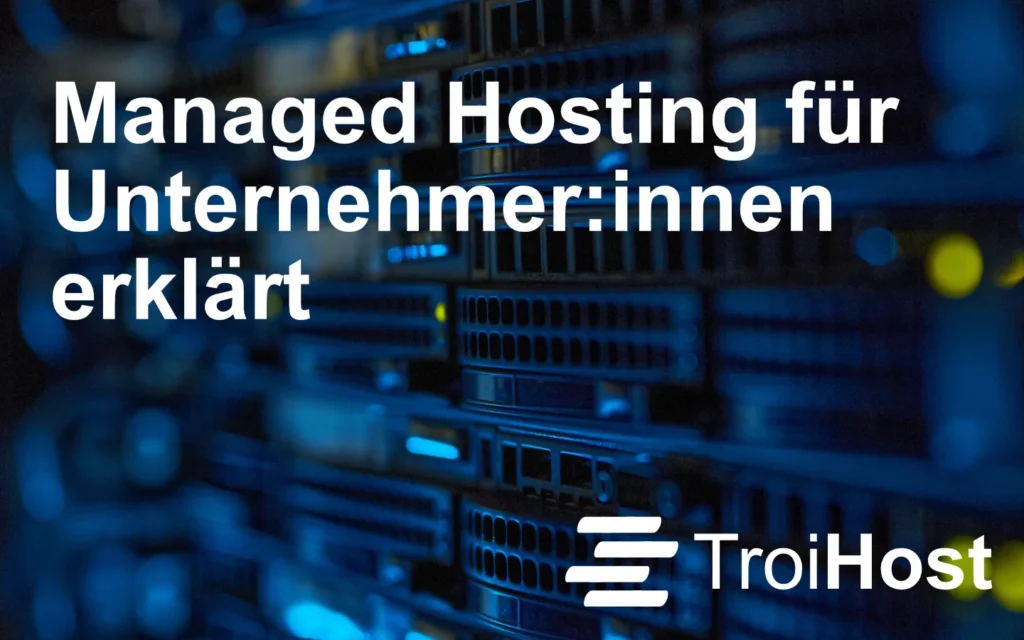 Ein Bild mit Servern im Hintergrund und der Aufschrift "Managed Hosting für Unternehmer:innen erklärt".